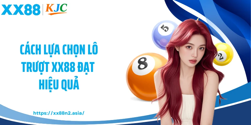 Cách lựa chọn lô trượt XX88 đạt hiệu quả