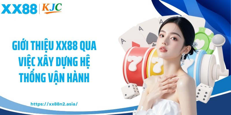 Giới thiệu XX88 qua việc xây dựng hệ thống vận hành