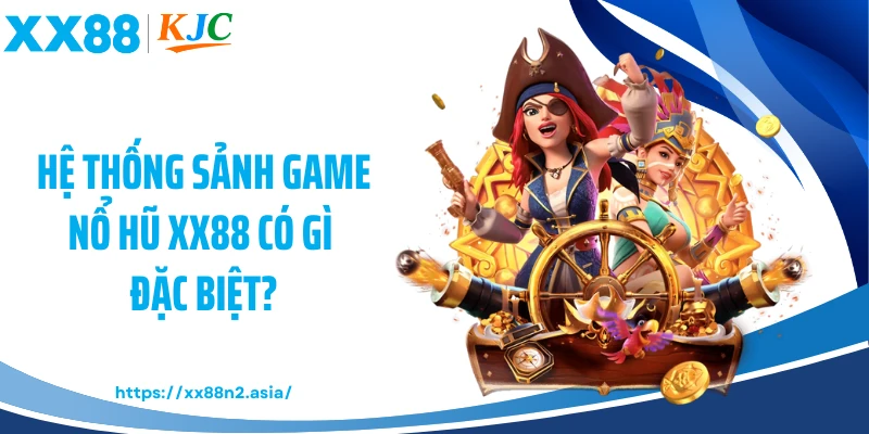 Hệ thống sảnh game nổ hũ XX88 có gì đặc biệt?