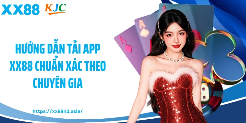 Hướng dẫn tải app XX88 chuẩn xác theo chuyên gia