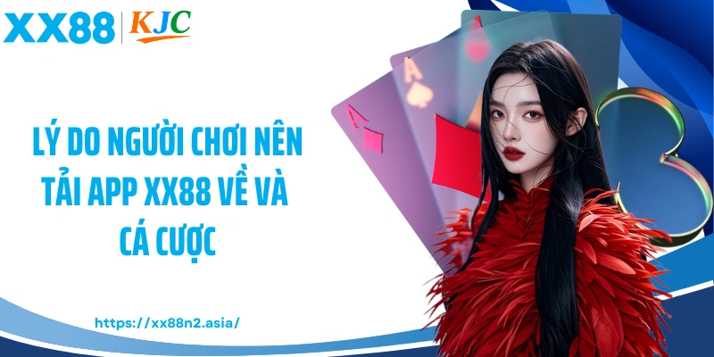 Lý do người chơi nên tải app XX88 về và cá cược