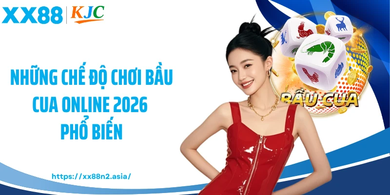 Những chế độ chơi bầu cua online 2026 phổ biến