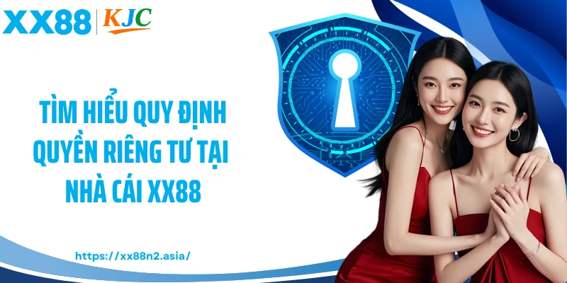 Tìm hiểu quy định quyền riêng tư tại nhà cái XX88
